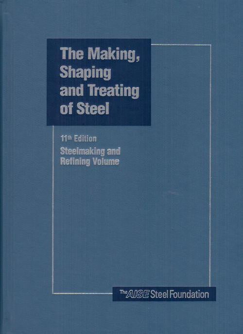 The Making, Shaping and Treating of Steel (Steelmaking and Refining Volume)
