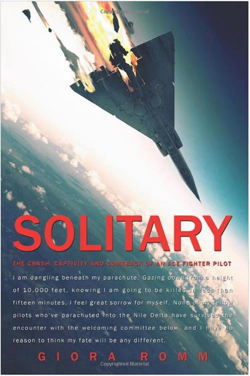 Solitary: The Crash, Captivity And Comeback Of An Ace Fighter Pilot - Giora Romm