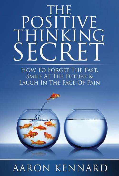 The Positive Thinking Secret - Aaron Kennard